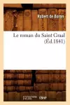 Le Roman Du Saint Graal (Éd.1841) cover