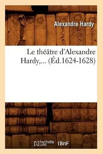 Le Théâtre d'Alexandre Hardy (Éd.1624-1628) cover