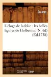 L'Éloge de la Folie: Les Belles Figures de Holbenius, (N. Éd) (Éd.1738) cover