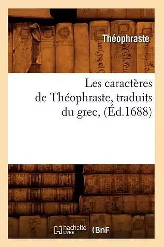 Les Caractères de Théophraste, Traduits Du Grec, (Éd.1688) cover