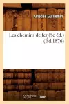 Les Chemins de Fer (5e Éd.) (Éd.1876) cover