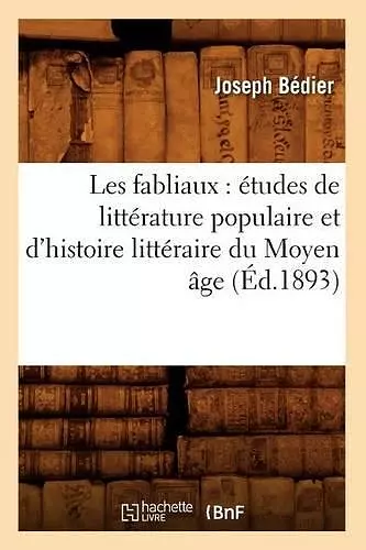 Les Fabliaux: Études de Littérature Populaire Et d'Histoire Littéraire Du Moyen Âge (Éd.1893) cover