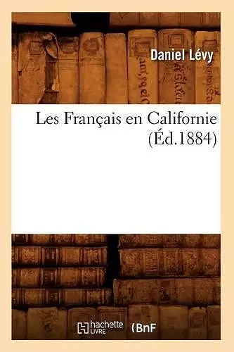 Les Français En Californie (Éd.1884) cover