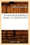 Les Graveurs de Portraits En France. T 2 (Éd.1875-1877) cover