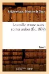 Les Mille Et Une Nuits: Contes Arabes. Tome 1 (Éd.1839) cover