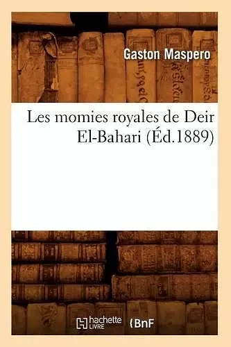 Les Momies Royales de Deir El-Bahari (Éd.1889) cover