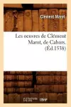 Les Oeuvres de Clément Marot, de Cahors . (Éd.1538) cover