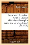 Les Oeuvres de Maistre Charles Loyseau (Dernière Édition Plus Exacte Que Les Précédentes) (Éd.1701) cover