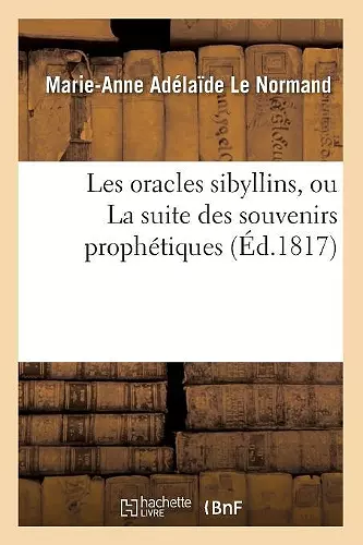 Les Oracles Sibyllins, Ou La Suite Des Souvenirs Prophétiques (Éd.1817) cover