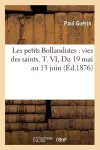 Les Petits Bollandistes: Vies Des Saints. T. VI, Du 19 Mai Au 13 Juin (Éd.1876) cover