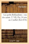 Les Petits Bollandistes: Vies Des Saints. T. VII, Du 14 Juin Au 2 Juillet (Éd.1876) cover