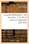 Les Petits Bollandistes: Vies Des Saints. T. X, Du 18 Août Au 9 Septembre (Éd.1876) cover