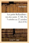 Les Petits Bollandistes: Vies Des Saints. T. XII, Du 3 Octobre Au 27 Octobre (Éd.1876) cover