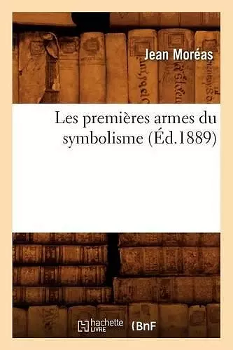 Les Premières Armes Du Symbolisme (Éd.1889) cover