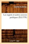 Les Regrets Et Autres Oeuvres Poétiques (Éd.1558) cover