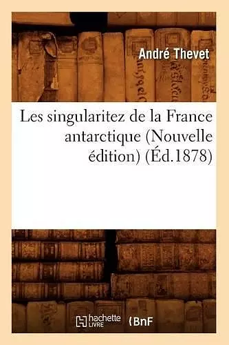 Les Singularitez de la France Antarctique (Nouvelle Édition) (Éd.1878) cover