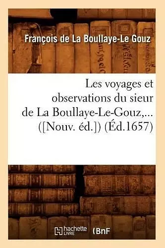 Les Voyages Et Observations Du Sieur de la Boullaye-Le-Gouz (Éd.1657) cover