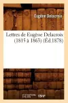 Lettres de Eugène Delacroix (1815 À 1863) (Éd.1878) cover