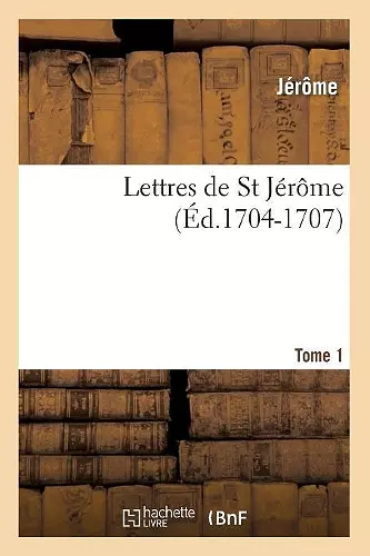 Lettres de St Jérôme. Tome 1 (Éd.1704-1707) cover