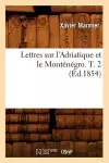 Lettres Sur l'Adriatique Et Le Monténégro. T. 2 (Éd.1854) cover