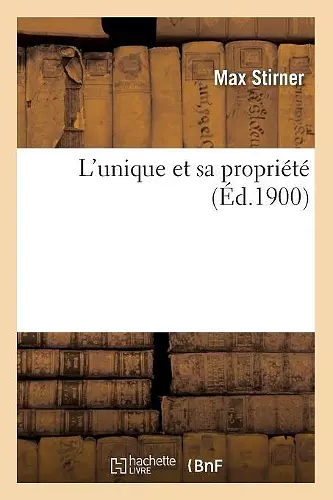 L'Unique Et Sa Propriété (Éd.1900) cover