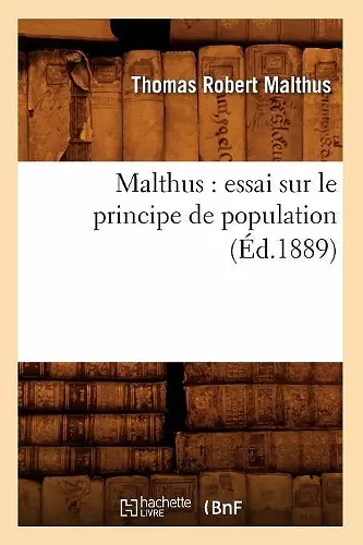 Malthus: Essai Sur Le Principe de Population (Éd.1889) cover