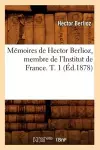 Mémoires de Hector Berlioz, Membre de l'Institut de France. T. 1 (Éd.1878) cover