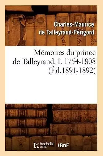 Mémoires Du Prince de Talleyrand. I. 1754-1808 (Éd.1891-1892) cover