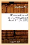 Mémoires Et Journal de J. G. Wille, Graveur Du Roi. T. 2 (Éd.1857) cover