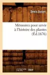 Mémoires Pour Servir À l'Histoire Des Plantes (Éd.1676) cover