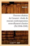 Oeuvres Choisies de Gavarni: Étude de Moeurs Contemporaines Nouvellement Classées (Éd.1846-1848) cover