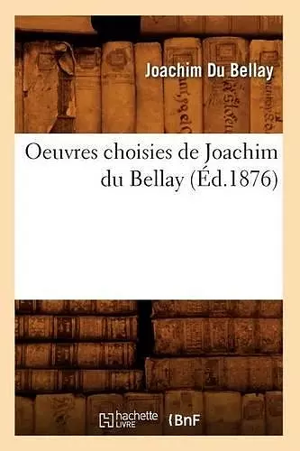 Oeuvres Choisies de Joachim Du Bellay (Éd.1876) cover