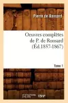 Oeuvres Complètes de P. de Ronsard. Tome 1 (Éd.1857-1867) cover