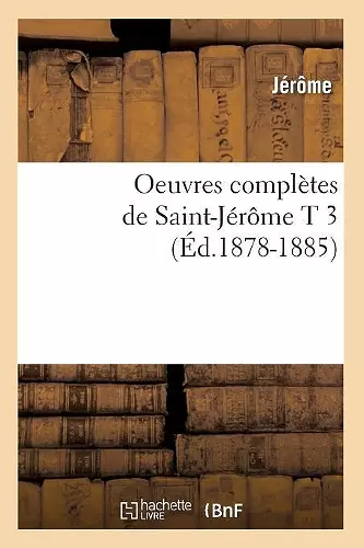 Oeuvres Complètes de Saint-Jérôme T 3 (Éd.1878-1885) cover