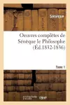 Oeuvres Complètes de Sénèque Le Philosophe. Tome 1 (Éd.1832-1836) cover