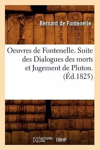 Oeuvres de Fontenelle. Suite Des Dialogues Des Morts Et Jugement de Pluton. (Éd.1825) cover