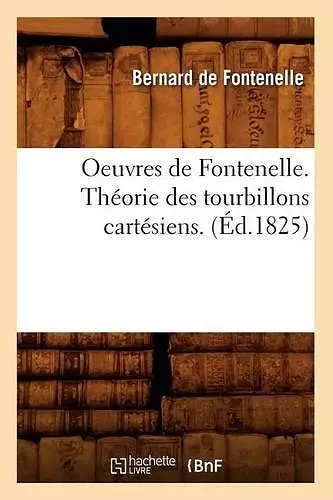 Oeuvres de Fontenelle. Théorie Des Tourbillons Cartésiens. (Éd.1825) cover