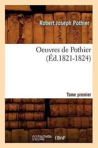 Oeuvres de Pothier. Tome Premier (Éd.1821-1824) cover