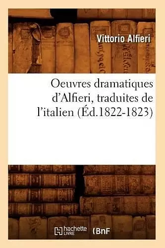 Oeuvres Dramatiques d'Alfieri, Traduites de l'Italien (Éd.1822-1823) cover