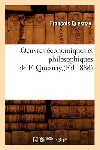 Oeuvres Économiques Et Philosophiques de F. Quesnay, (Éd.1888) cover