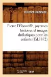 Pierre l'Ébouriffé, Joyeuses Histoires Et Images Drôlatiques Pour Les Enfants (Éd.1872) cover