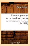 Procédés Généraux de Construction: Travaux de Terrassement, Tunnels, (Éd.1891) cover