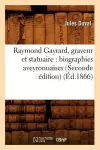 Raymond Gayrard, Graveur Et Statuaire: Biographies Aveyronnaises (Seconde Édition) (Éd.1866) cover