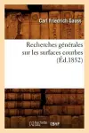 Recherches Générales Sur Les Surfaces Courbes (Éd.1852) cover