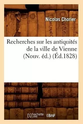 Recherches Sur Les Antiquités de la Ville de Vienne (Nouv. Éd.) (Éd.1828) cover