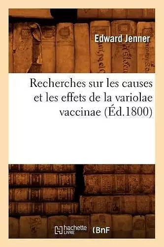 Recherches Sur Les Causes Et Les Effets de la Variolae Vaccinae (Éd.1800) cover