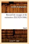 Recueil de Voyages Et de Mémoires. Tome 5 (Éd.1824-1866) cover