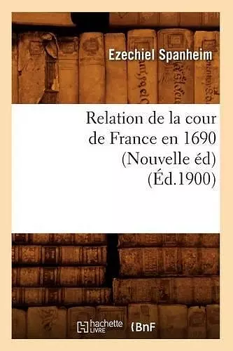 Relation de la Cour de France En 1690 (Nouvelle Éd) (Éd.1900) cover