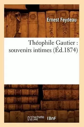 Théophile Gautier: Souvenirs Intimes (Éd.1874) cover