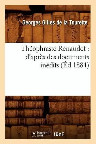 Théophraste Renaudot: d'Après Des Documents Inédits (Éd.1884) cover